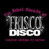 The Rebel Sounds Of:  Frisco Disco #1 Vanishing / Von Iva - EP