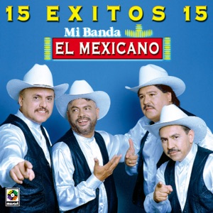 15 Exitos - Mi Banda el Mexicano