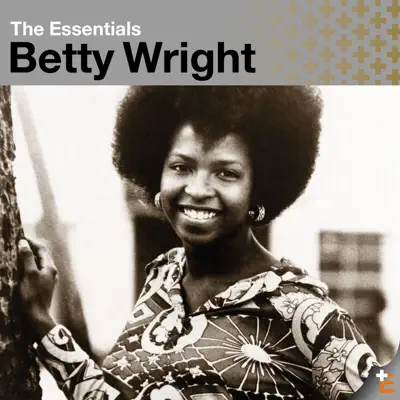The Essentials: Betty Wright - Betty Wright The Essentials: Betty Wright - Betty Wright