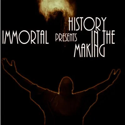 History In The Makin - Immortal