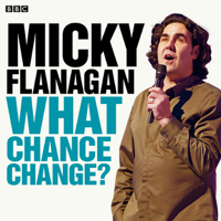 Micky Flanagan - Micky Flanagan: What Chance Change? (Complete Series) artwork