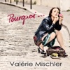 Valerie Mischler - Pourquoi