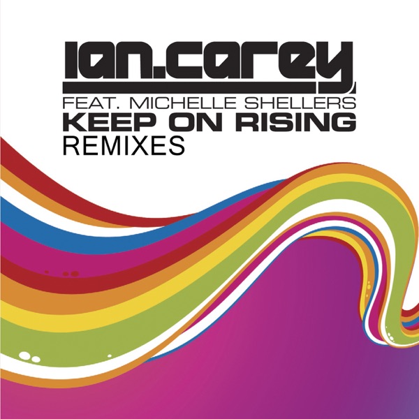 Keep On Rising (feat. Michelle Shellers) [Remixes] - Single - Ian Carey