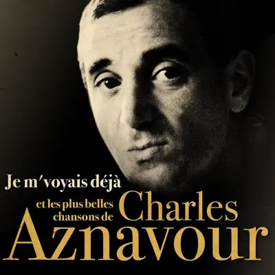 Je m’voyais déjà et les plus belles chansons de Charles Aznavour - Charles Aznavour
