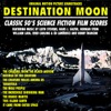 Destination: Moon - Classic 50's Original Science Fiction Film Scores