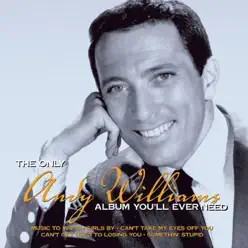 The Only Andy Williams Album You'll Ever Need - Andy Williams