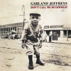 Don't Call Me Buckwheat - Garland Jeffreys Don't Call Me Buckwheat - Garland Jeffreys