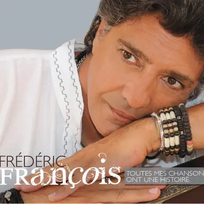 Toutes mes chansons ont une histoire - Frédéric François