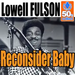 Reconsider Baby (Digitally Remastered) - Single - Lowell Fulson Reconsider Baby (Digitally Remastered) - Single - Lowell Fulson