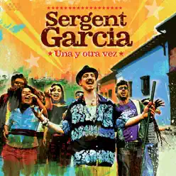 Una y Otra Vez - Sergent Garcia Una y Otra Vez - Sergent Garcia