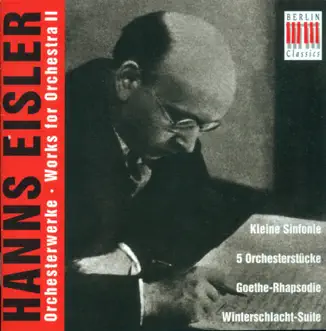 Eisler: Orchestral Music, Vol. 2 - Kleine Sinfonie / 5 Orchestral Pieces / Scherzo / Rhapsodie / Winterschlacht-Suite / Wilhelm Tell by Günther Herbig, Adolf Fritz Guhl, Heinz Rögner, Rundfunk-Sinfonieorchester Berlin, Berlin Symphony Orchestra, MDR Leipzig Radio Symphony Orchestra, Gewandhausorchester, Max Pommer, Eberhard Palm, Günther Leib, Elisabeth Breul, Ekkehard Schall & Günter Neumann album reviews, ratings, credits