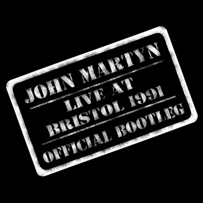 Live At Bristol 1991 - Official Bootleg - John Martyn Live At Bristol 1991 - Official Bootleg - John Martyn