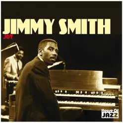 Jimmy Smith: Joy - Jimmy Smith Jimmy Smith: Joy - Jimmy Smith