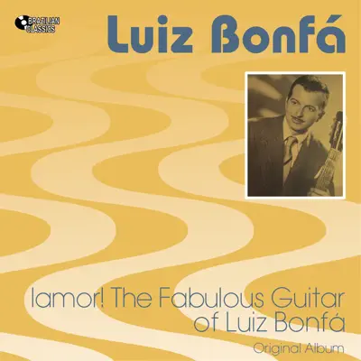 ¡Amor! The Fabulous Guitar of Luiz Bonfá (Original Bossa Nova Album Plus Bonus Tracks, 1956) - Luíz Bonfá