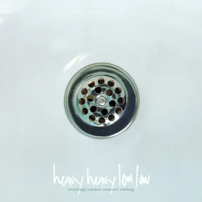 Everything's Watched, Everyone's Watching - Heavy Heavy Low Low