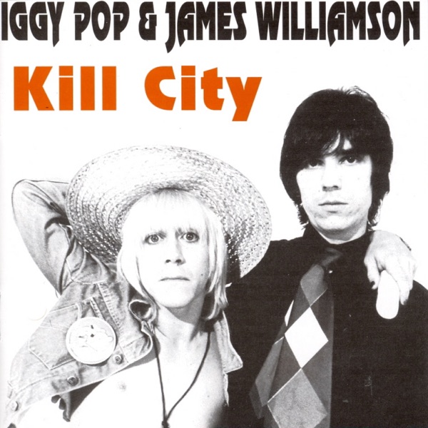 Kill City - Iggy Pop & James Williamson