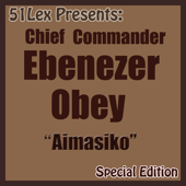 51 Lex Presents: Aimasiko - Ebenezer Obey