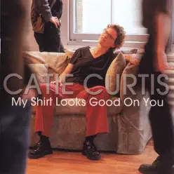 My Shirt Looks Good On You - Catie Curtis