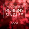 The Complete Robbins Singles - 2008, 2009