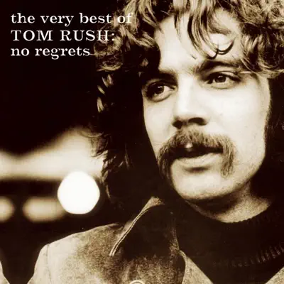 The Very Best of Tom Rush: No Regrets, 1962-1999 - Tom Rush
