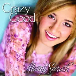 Crazy Good - Mary Sarah Crazy Good - Mary Sarah