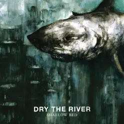 Shallow Bed (Deluxe Version) - Dry The River