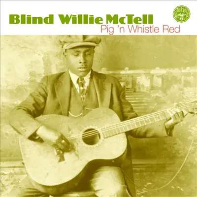 Pig 'n Whistle Red - Blind Willie McTell Pig 'n Whistle Red - Blind Willie McTell