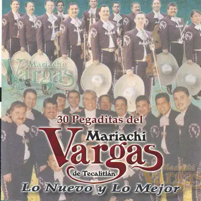 30 Pegaditas del Mariachi Vargas de Tecalitlan: Lo Nuevo y Lo Mejor - Mariachi Vargas de Tecalitlán 30 Pegaditas del Mariachi Vargas de Tecalitlan: Lo Nuevo y Lo Mejor - Mariachi Vargas de Tecalitlán