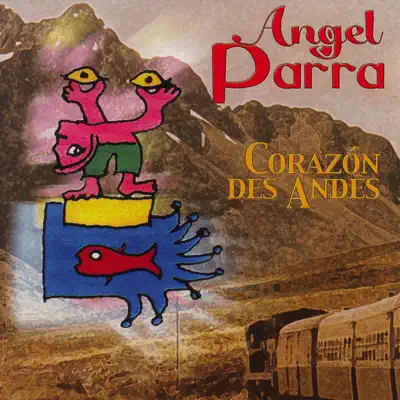 Corazón Des Andes - Ángel Parra Corazón Des Andes - Ángel Parra