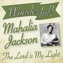 Wonderful! Mahalia Jackson - The Lord Is My Light - Mahalia Jackson