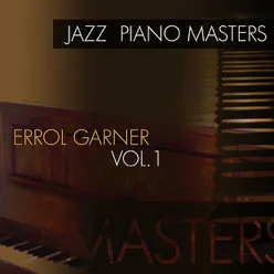 Jazz Piano Masters: Errol Garner, Vol. 1 - Erroll Garner Jazz Piano Masters: Errol Garner, Vol. 1 - Erroll Garner