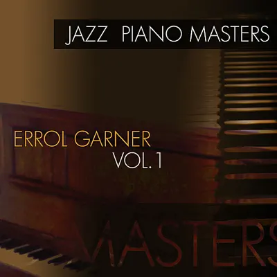 Jazz Piano Masters: Errol Garner, Vol. 1 - Erroll Garner Jazz Piano Masters: Errol Garner, Vol. 1 - Erroll Garner