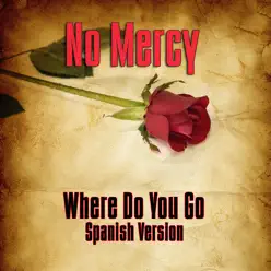 Where Do You Go? (Spanish Version) - No Mercy