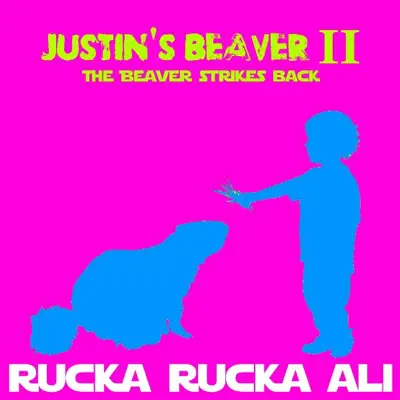 Justin's Beaver II (The Beaver Strikes Back) [feat. DJ Not Nice & Toby Queef] - Single - Rucka Rucka Ali