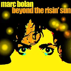 Beyond the Risin' Sun - Marc Bolan