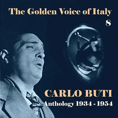 The Golden Voice of Italy, Vol. 8 - Anthology (1934 - 1954) - Carlo Buti The Golden Voice of Italy, Vol. 8 - Anthology (1934 - 1954) - Carlo Buti