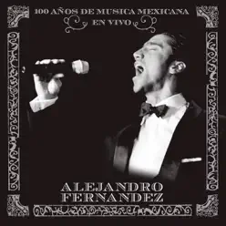 En Vivo 100 Años de Musica Mexicana (Live) - Alejandro Fernández