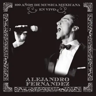 En Vivo 100 Años de Musica Mexicana (Live) by Alejandro Fernández album reviews, ratings, credits