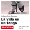 La vida es un tango [Life Is a Tango]: América Latina (Unabridged) - Dolores Soler-Espiauba