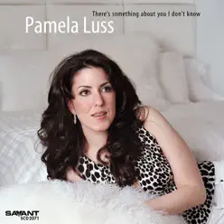 There's Something About You I Don't Know - Pamela Luss There's Something About You I Don't Know - Pamela Luss