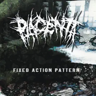 baixar álbum Placenta - Fixed Action Pattern