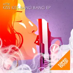 Kiss Kiss Bang Bang - EP - Attik Kiss Kiss Bang Bang - EP - Attik