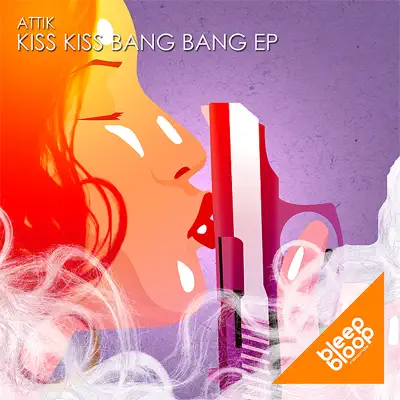 Kiss Kiss Bang Bang - EP - Attik Kiss Kiss Bang Bang - EP - Attik