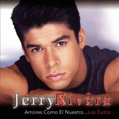 Amores Como el Nuestro...Los Exitos - Jerry Rivera