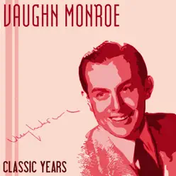 Classic Years of Vaughn Monroe, Vol. 1 - Vaughn Monroe