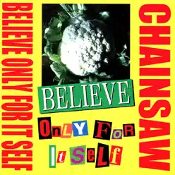 Believe Only For It Self - EP - Chainsaw Believe Only For It Self - EP - Chainsaw
