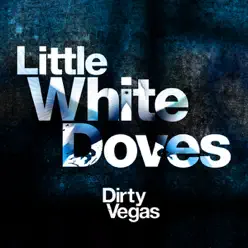 Little White Doves (Remixes), Pt. 1 - Dirty Vegas Little White Doves (Remixes), Pt. 1 - Dirty Vegas