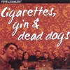 Cigarettes, Gin & Dead Dogs...