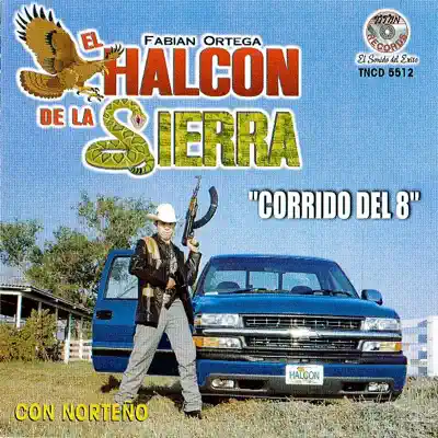 Corrido Del 8 - El Halcon de La Sierra Corrido Del 8 - El Halcon de La Sierra