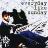 Everyday Like Sunday album lyrics, reviews, download